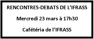  RENCONTRES-DEBATS DE L’IFRASS Mercredi 23 mars à 17h30 Cafétéria de l’IFRASS